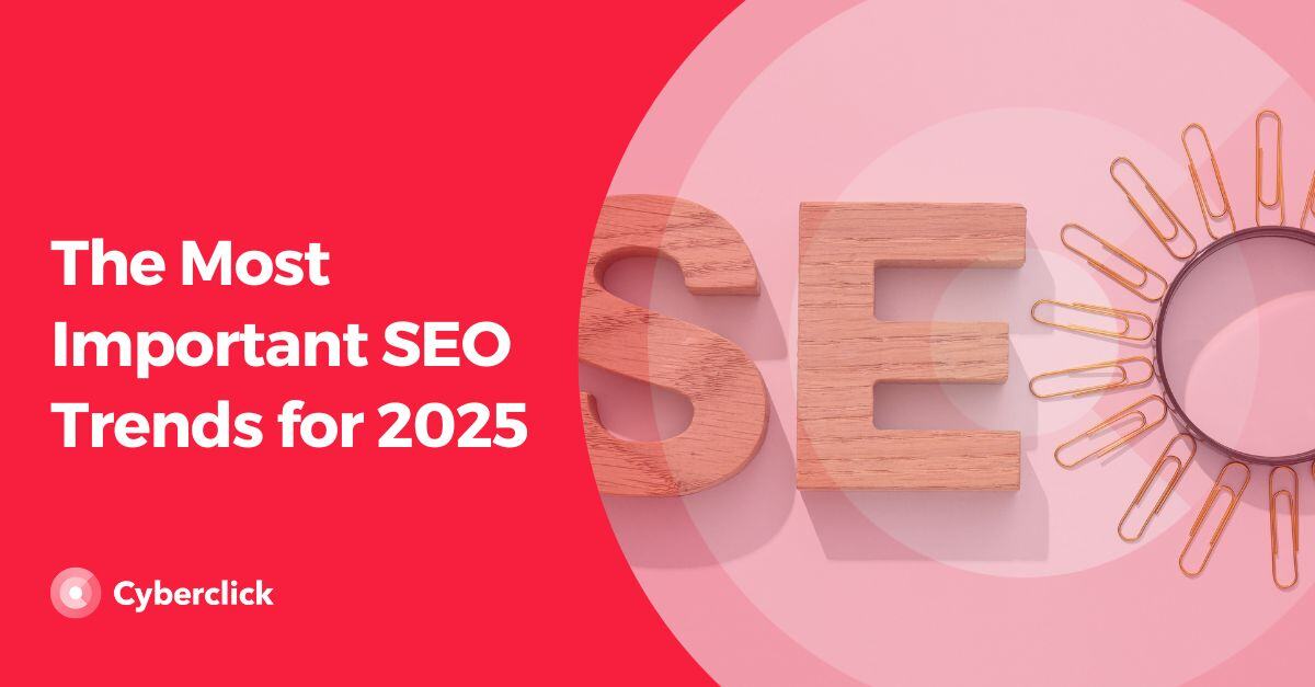 The Most Important SEO Trends for 2025