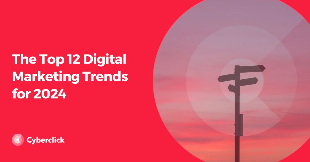 The Top Digital Marketing Trends for 2024