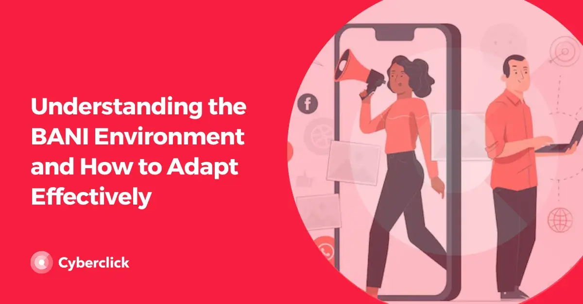 Understanding the BANI Environment and How to Adapt Effectively