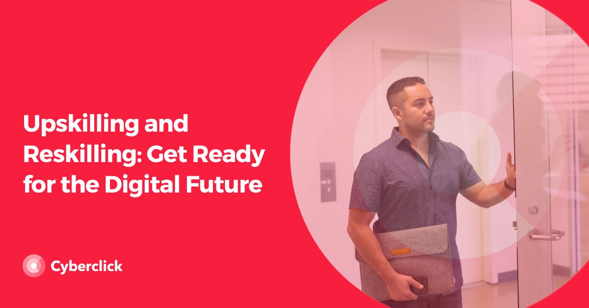 Upskilling and Reskilling: Get Ready for the Digital Future