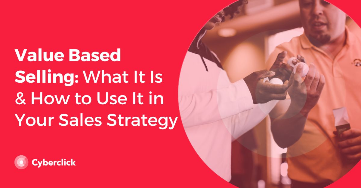 Value Based Selling What It Is & How to Use It in Your Sales Strategy