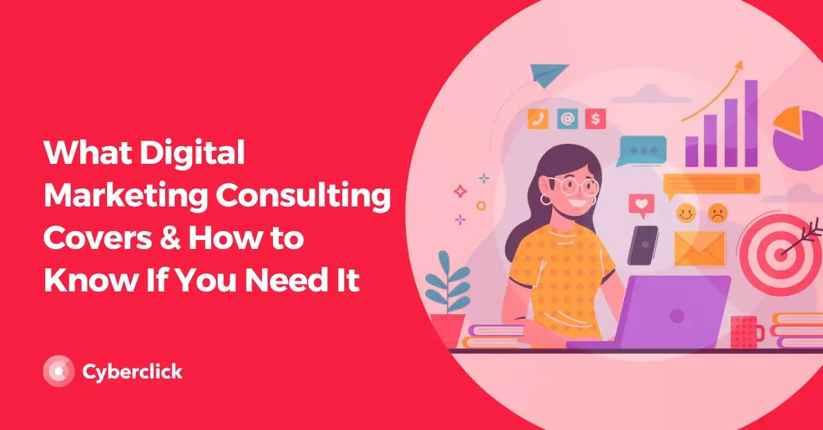 What Digital Marketing Consulting Covers How to Know If You Need It