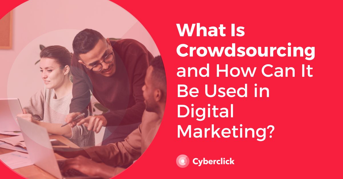 What Is Crowdsourcing and How Can It Be Used in Digital Marketing