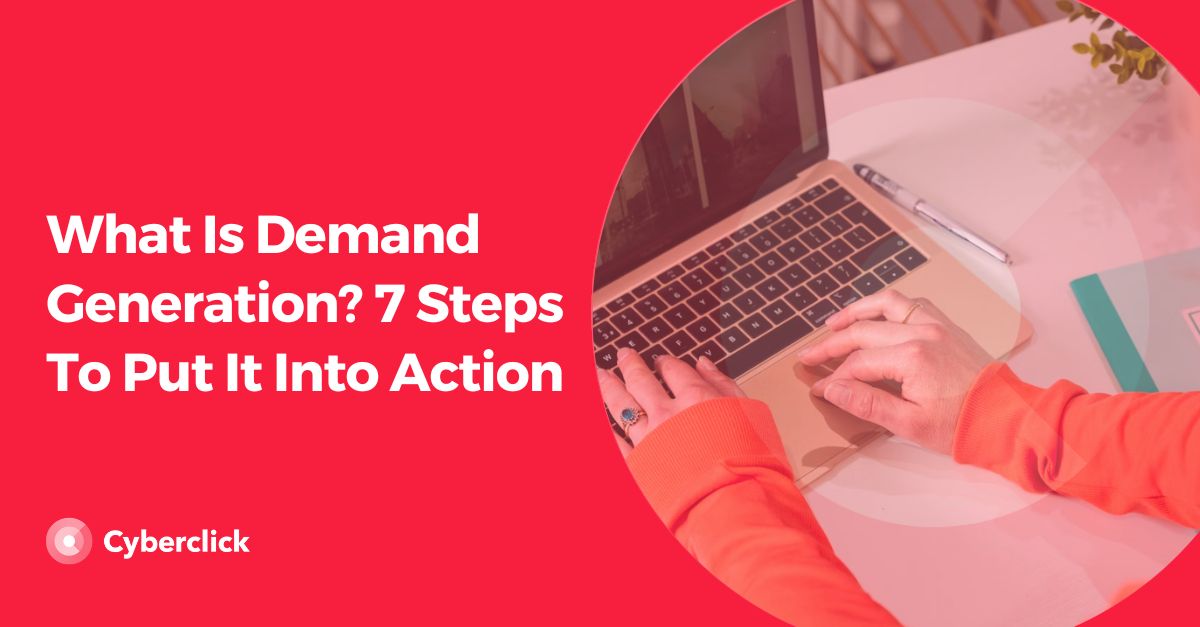 What Is Demand Generation Steps To Put It Into Action