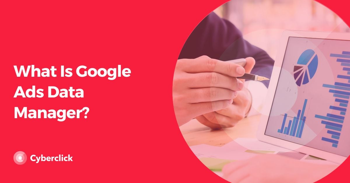What Is Google Ads Data Manager