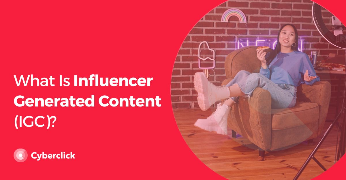 What Is Influencer Generated Content IGC)