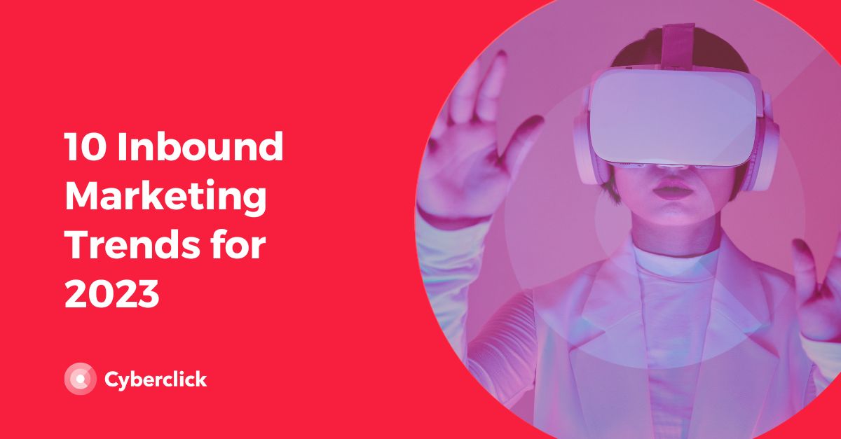 10 Inbound Marketing Trends for 2023