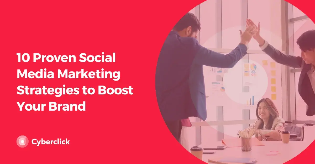10 Proven Social Media Marketing Strategies to Boost Your Brand