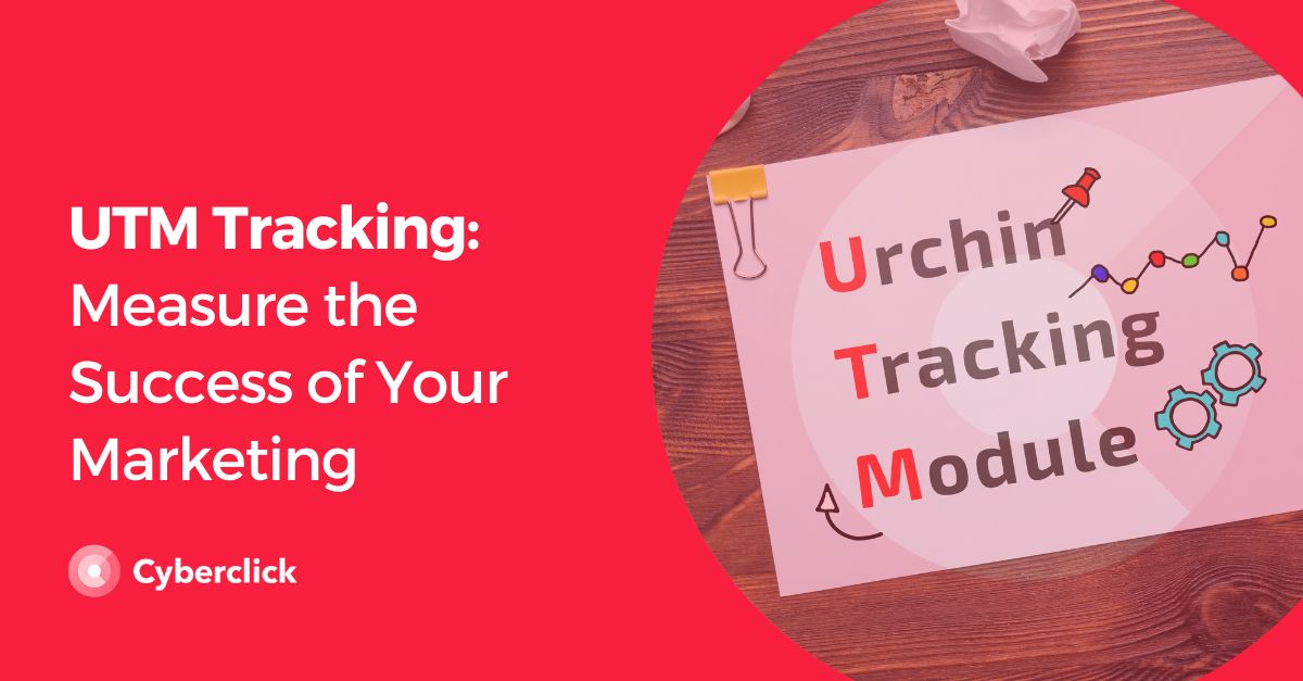 UTM Tracking Measure the Success of Your Marketing