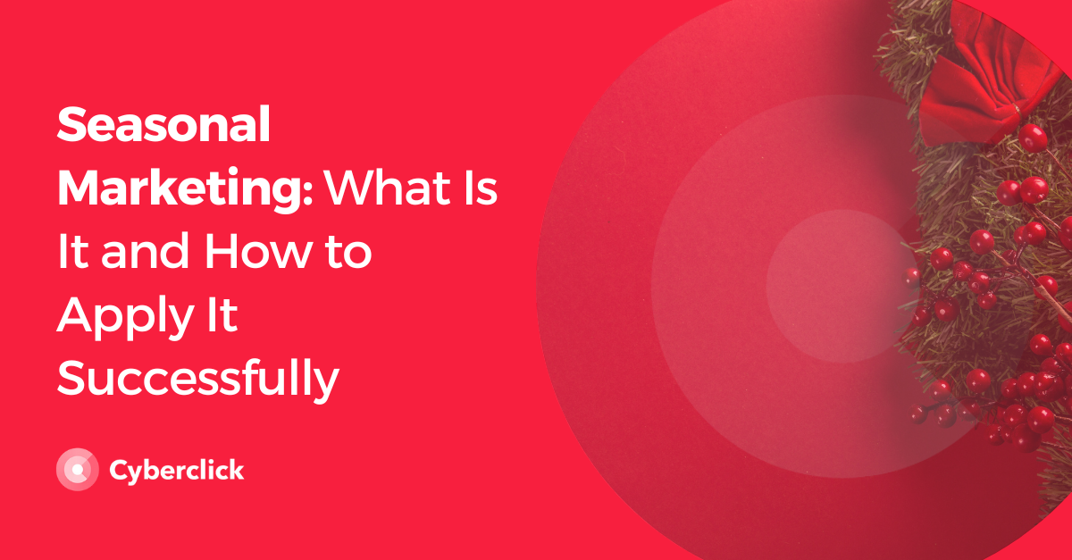 Seasonal Marketing What Is It and How to Apply It Successfully