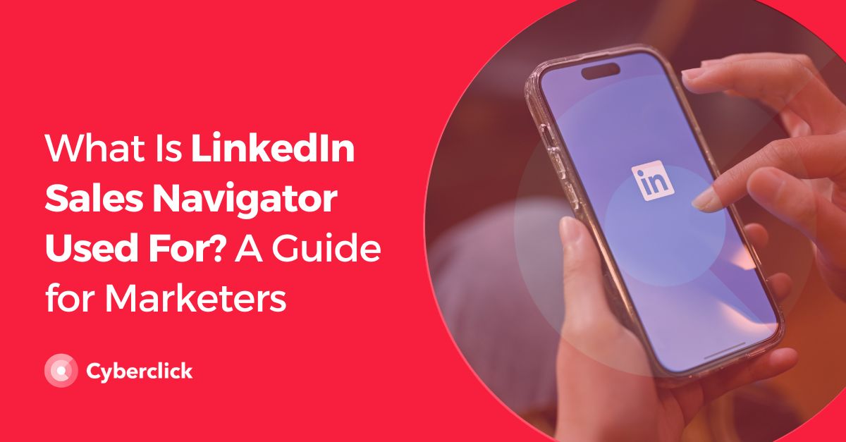 What Is LinkedIn Sales Navigator Used For A Guide for Marketers