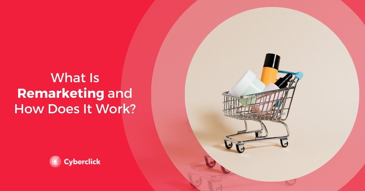 What Is Remarketing and How Does It Work