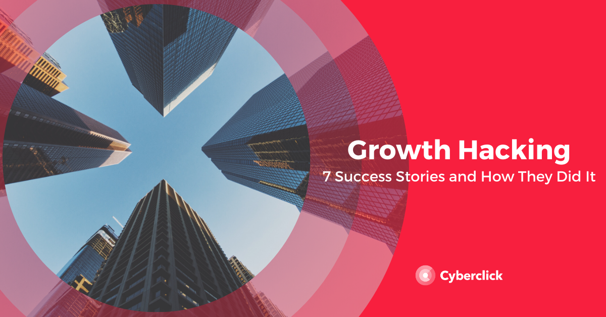 Growth Hacking 7 Success Stories and How They Did It