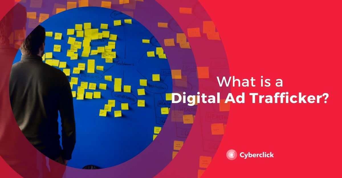 What Is a Digital Ad Trafficker & What Do They Do
